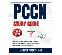 PCCN Study Guide 2025-2026: Contains 375 Practice Questions, Answer Explanations, and Tips for the Progressive Care Nursing Certification Exam