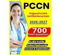 PCCN Study Guide 2026-2027: Complete Review + 700 Practice Questions with In-Depth Rationales for the Progressive Care Certified Nurse Exam