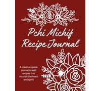 Pchi Michif Recipe Journal: A Creative Space to Nourish the Heart and Spirit