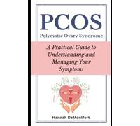 PCOS: A Practical Guide to Understanding and Managing Your Symptoms: Polycystic Ovary Syndrome