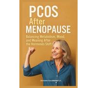 PCOS After Menopause: Balancing Metabolism, Mood and Meaning After the Hormones Shift