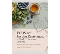 PCOS and Insulin Resistance: A Guided Nutrition Journal: Prompted Daily Tracker for Blood Sugar-Friendly Meals, Cravings, Energy Crashes and Dietary Impact on PCOS Symptoms