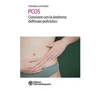 PCOS. Convivere con la sindrome dell'ovaio policistico