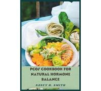 PCOS Cookbook for Natural Hormone Balance: Delicious, Easy-to-Make Recipes to Reduce Symptoms, Support Fertility, and Restore Hormonal Health Naturally