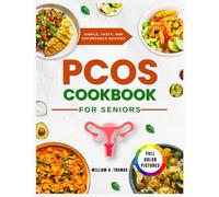 PCOS Cookbook for Seniors: Simple, Healthy, and Budget-Friendly Meals to Support Hormonal Balance, Manage Weight, and Improve Overall Well-Being Without Stress