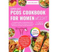PCOS COOKBOOK FOR WOMEN WEIGHT LOSS: A complete guide to eliminating PCOS Symptoms, stress-free Recipes to balance Hormones and plan Insulin Resistance.