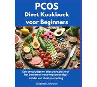PCOS Dieetkookboek voor Beginners: Een eenvoudige en effectieve gids voor het beheersen van symptomen door middel van dieet en voeding