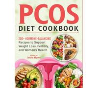 PCOS Diet Cookbook: 200+ Hormone-Balancing Recipes to Support Weight Loss, Fertility, and Women's Health