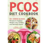 PCOS Diet Cookbook: 200+ Hormone-Balancing Recipes to Support Weight Loss, Fertility, and Women's Health