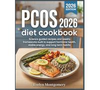 PCOS diet cookbook 2026: Science guided recipes and weekly frameworks built to support hormone health, stable energy, and long term habits