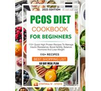 PCOS DIET COOKBOOK FOR BEGINNERS: 110+ Quick High Protein Recipes To Manage Insulin Resistance, Boost Fertility, Balance Hormones And Lose Weight