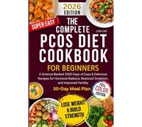 PCOS Diet Cookbook for Beginners: A Science-Backed 2000 Days of Easy & Delicious Recipes for Hormone Balance, Restored Ovulation, and Improved Fertility 30-Day Meal Plan+ Full color