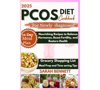 PCOS Diet Cookbook For Newly Diagnosed 2025: Nourishing Recipes to Balance Hormones, Boost Fertility, and Restore Health
