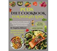 PCOS DIET COOKBOOK FOR WEIGHT LOSS: Empowering Women with PCOS: A Journey to Hormonal Balance Through Nutritious Meals