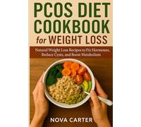 PCOS Diet Cookbook for Weight Loss: Natural Weight Loss Recipes to Fix Hormones, Reduce Cysts, and Boost Metabolism