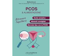 PCOS e Alimentazione: Il Metodo MyNutritional: Reset del Metabolismo e Gestione dell'Insulino-Resistenza: Guida Pratica per Bilanciare gli Ormoni e Favorire la Fertilità con la Dieta Consapevole