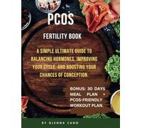 PCOS Fertility Book For Beginners: A Simple Ultimate Guide to Balancing Hormones, Improving Your Cycle, and Boosting Your Chances of Conception. BONUS: 30 DAYS MEAL PLAN + PCOS-Friendly Workout Plan