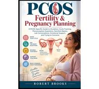 PCOS Fertility & Pregnancy Planning: A PCOS-Specific Guide to Ovulation, Cycle Tracking, Preconception Questions, Nutrition Basics, Lab Conversations, Emotional Support, and Trying to Conceive