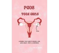 PCOS for Teen Girls: A Friendly First Guide to Periods, Skin, Acne, Weight, Sport, & Confidence