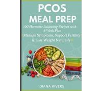 PCOS Meal Prep: 100 Hormone-Balancing Recipes with 4-Week Plan to Manage Symptoms, Support Fertility & Lose Weight Naturally