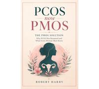 PCOS now PMOS : THE PMOS SOLUTION: Why PCOS Was Renamed and What Every Woman Must Know