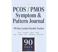 PCOS / PMOS Symptom & Pattern Journal: 90-Day Guided Health Tracker for Cycles, Symptoms, Mood, Energy, Skin, Cravings, Labs, Medications, and Doctor Visits