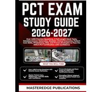 PCT EXAM STUDY GUIDE 2026-2027: Over 1,000 Practice Questions, 2 Full-Length Mock Tests, Detailed Answer Rationales, Realistic Clinical Scenarios, ... the AMCA PCT Certification with Confidence