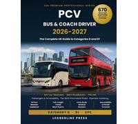 PCV Bus & Coach Driver Licence & Driver CPC Study Guide 2026-2027: he Complete UK Guide to Categories D and D1 - All Four Driver CPC Modules, Both ... and 670 Practice Questions with Answers`