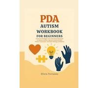 PDA Autism Workbook for Beginners: Practical Strategies and Interactive Resources to Reduce Anxiety Improve Communication Foster Cooperation and Build Lifelong Confidence