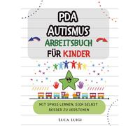 PDA Autismus Arbeitsbuch für Kinder: Mit Spaß lernen, sich selbst besser zu verstehen