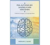 PDA-AUTISMUS BEI JUGENDLICHEN VERSTEHEN: Praktische Strategien für Einzigartige Reisen