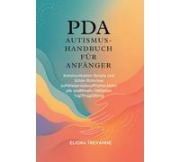 PDA AUTISMUS-HANDBUCH FÜR ANFÄNGER: Kommunikation Skripte und Schön RUmrisse zuPWiederverkaufPhöherSKämpfe undMmehr UNDjeden TagTfragtDfähig