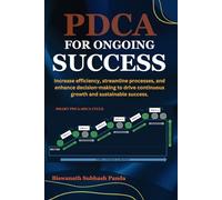 PDCA FOR ONGOING SUCCESS: Increase efficiency, streamline processes, and enhance decision-making to drive continuous growth and sustainable success: 1