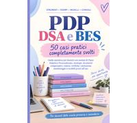 PDP DSA e BES - 50 casi pratici completamente svolti: Guida operativa per docenti con esempi di PDP, strategie, strumenti compensativi, misure, verifiche, valutazione, monitoraggio e modelli pronti