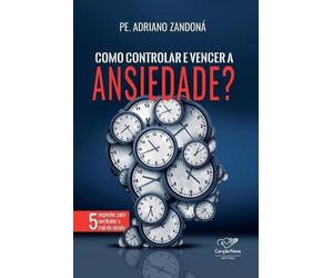 Pe Adriano Zandoná Como controlar e vencer a ansiedade (Tascabile)