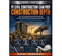PE Civil Construction Exam Prep: Full-Length 80-Question, CBT Practice Tests and 440+ Worked Problems with Step-by-Step Solutions