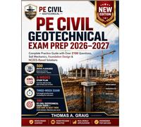 PE Civil Geotechnical Exam Prep 2026-2027: Complete Practice Guide with Over 2100 Questions, Soil Mechanics, Foundation Design & NCEES-Based Solutions