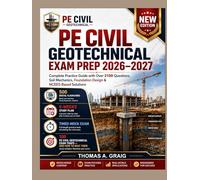 PE Civil Geotechnical Exam Prep 2026-2027: Complete Practice Guide with Over 2100 Questions, Soil Mechanics, Foundation Design & NCEES-Based Solutions
