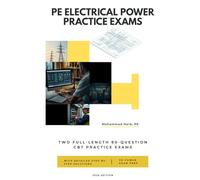 PE Electrical Power Practice Exams: Two Full-Length CBT-Style Practice Exams with Detailed Step-by-Step Solutions for the PE Electrical and Computer: Power Exam