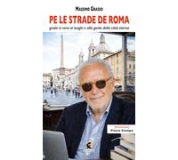 Pe le strade de Roma. Guida in versi ai luoghi e alla gente della città et...