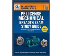 PE License Mechanical Engineering Breadth Exam Study Guide: Formulas, Diagrams, Practice Exams, and Step-by-Step Solved Problems for the NCEES CBT Professional Engineer License Exam