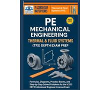 PE Mechanical Engineering Thermal & Fluids Systems (TFS) Depth Exam Prep: Formulas, Diagrams, Practice Exams, and Step-by-Step Solved Problems for the NCEES CBT Professional Engineer License Exam