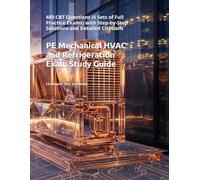 PE Mechanical HVAC and Refrigeration Exam Study Guide: 480 CBT Questions (6 Sets of Full Practice Exams) with Step-by-Step Solutions and Detailed Citations