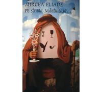 Pe strada Mantuleasa - Mircea Eliade