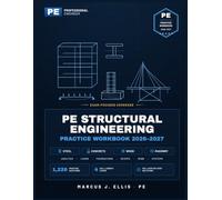 PE STRUCTURAL ENGINEERING PRACTICE WORKBOOK: 1,226 Practice Problems and 4 Full-Length Exams with Complete Step-by-Step Solutions