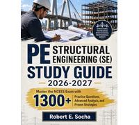 PE STRUCTURAL ENGINEERING (SE) STUDY GUIDE 2026-2027: Master the NCEES Exam with 1300+ Practice Questions, Advanced Analysis, and Proven Strategies