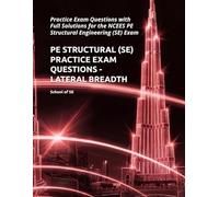 PE STRUCTURAL (SE) PRACTICE EXAM QUESTIONS - LATERAL BREADTH: Practice Exam Questions with Full Solutions for the NCEES PE Structural Engineering (SE) Exam