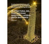 PE STRUCTURAL (SE) PRACTICE EXAM QUESTIONS - LATERAL DEPTH (BUILDINGS): Practice Exam Questions with Full Solutions for the NCEES PE Structural Engineering (SE) Exam