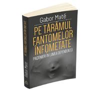 Pe taramul fantomelor infometate - Gabor Mate, Editie in limba romana