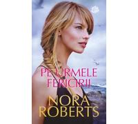 Pe urmele fericirii - Nora Roberts, Carti romantice, Editie in limba romana